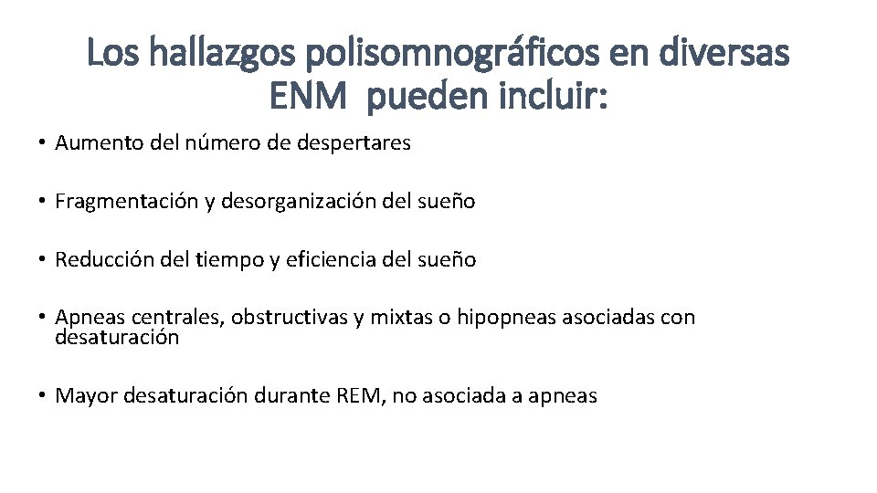 Los hallazgos polisomnográficos en diversas ENM pueden incluir: • Aumento del número de despertares