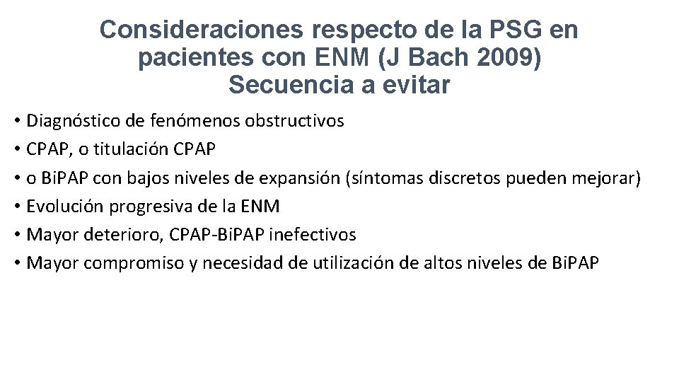 Consideraciones respecto de la PSG en pacientes con ENM (J Bach 2009) Secuencia a