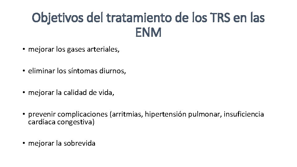 Objetivos del tratamiento de los TRS en las ENM • mejorar los gases arteriales,