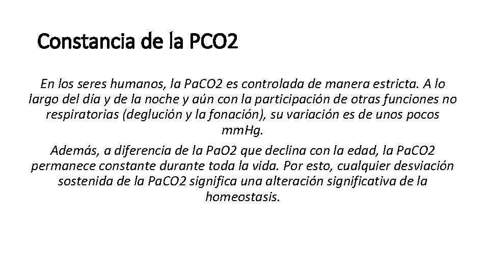 Constancia de la PCO 2 En los seres humanos, la Pa. CO 2 es