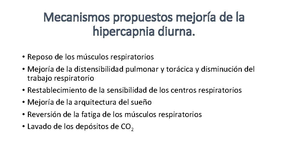 Mecanismos propuestos mejoría de la hipercapnia diurna. • Reposo de los músculos respiratorios •