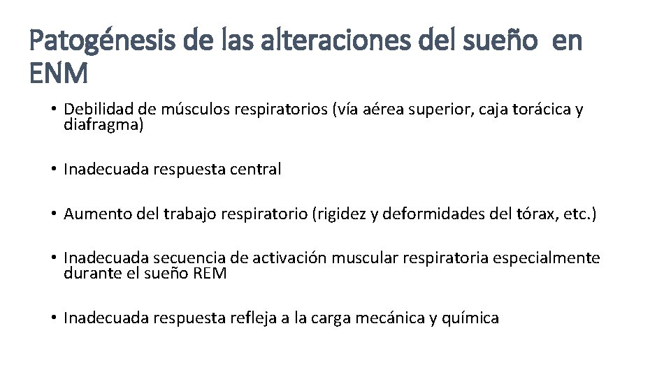 Patogénesis de las alteraciones del sueño en ENM • Debilidad de músculos respiratorios (vía