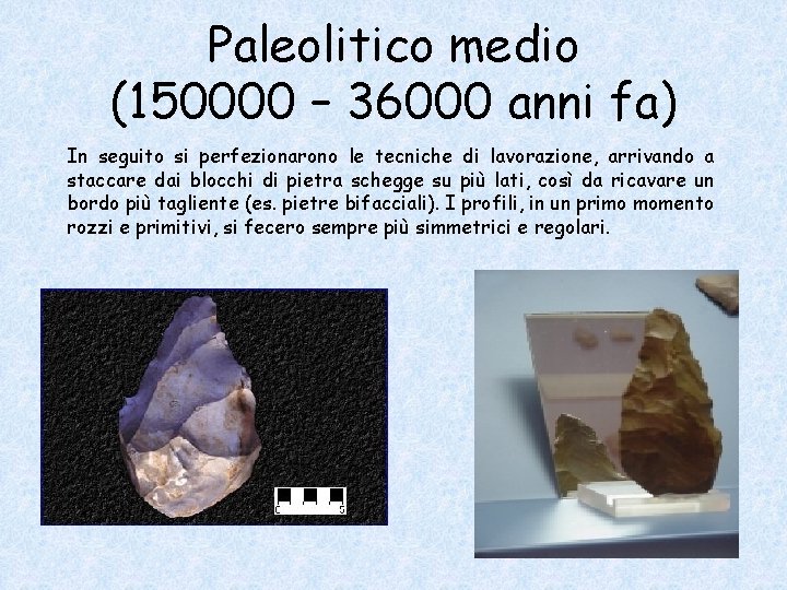 Paleolitico medio (150000 – 36000 anni fa) In seguito si perfezionarono le tecniche di