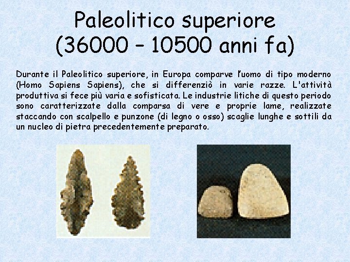 Paleolitico superiore (36000 – 10500 anni fa) Durante il Paleolitico superiore, in Europa comparve