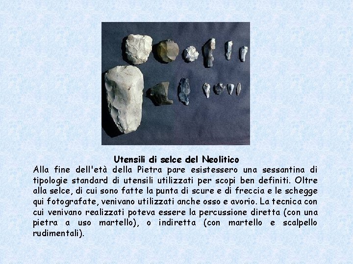 Utensili di selce del Neolitico Alla fine dell'età della Pietra pare esistessero una sessantina