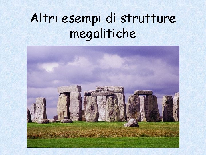 Altri esempi di strutture megalitiche 