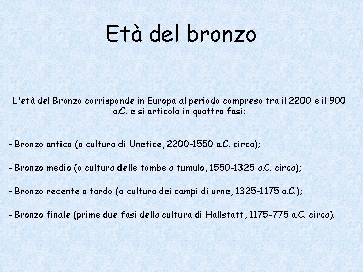 Età del bronzo L'età del Bronzo corrisponde in Europa al periodo compreso tra il