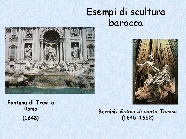 Esempi di scultura barocca Fontana di Trevi a Roma (1648) Bernini: Estasi di santa