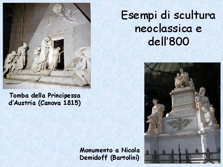Esempi di scultura neoclassica e dell’ 800 Tomba della Principessa d’Austria (Canova 1815) Monumento