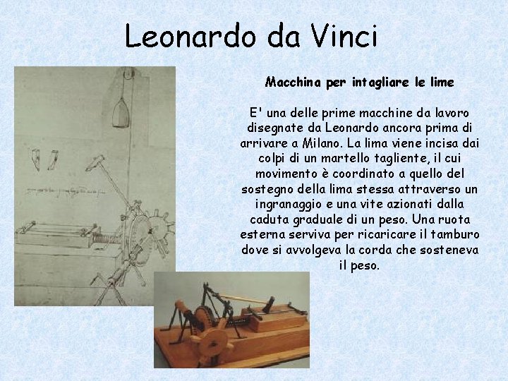 Leonardo da Vinci Macchina per intagliare le lime E' una delle prime macchine da