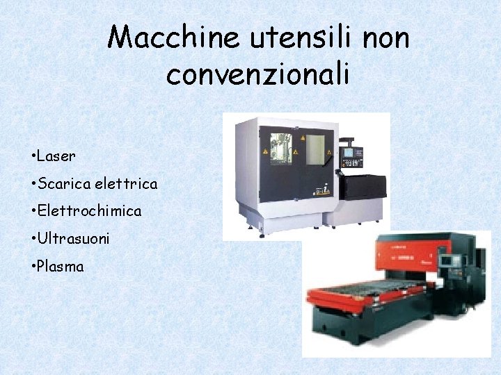 Macchine utensili non convenzionali • Laser • Scarica elettrica • Elettrochimica • Ultrasuoni •