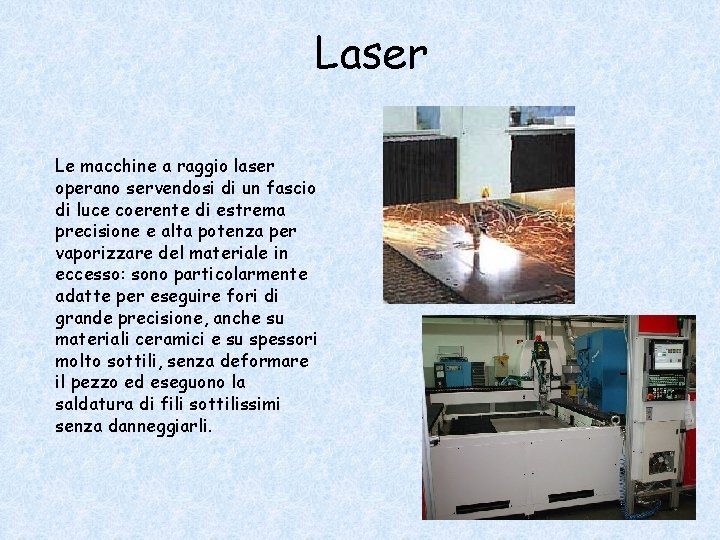 Laser Le macchine a raggio laser operano servendosi di un fascio di luce coerente