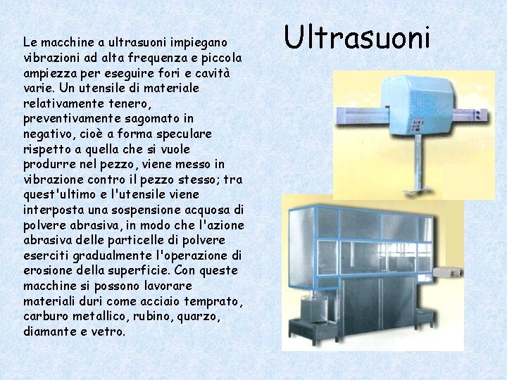 Le macchine a ultrasuoni impiegano vibrazioni ad alta frequenza e piccola ampiezza per eseguire