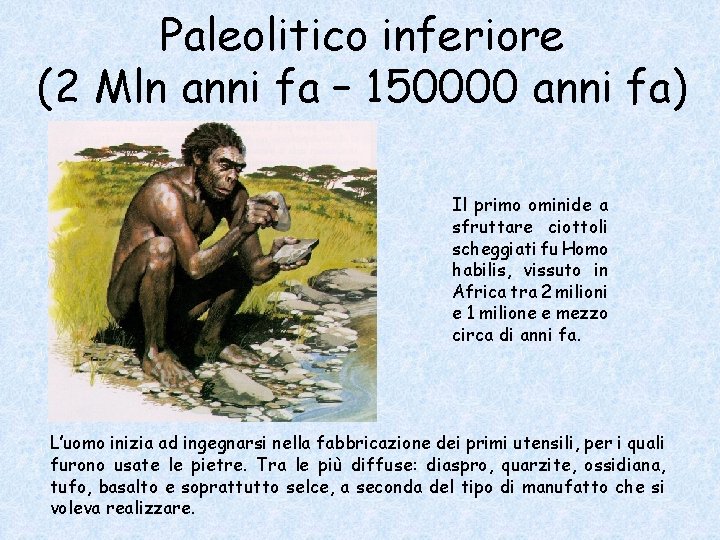 Paleolitico inferiore (2 Mln anni fa – 150000 anni fa) Il primo ominide a
