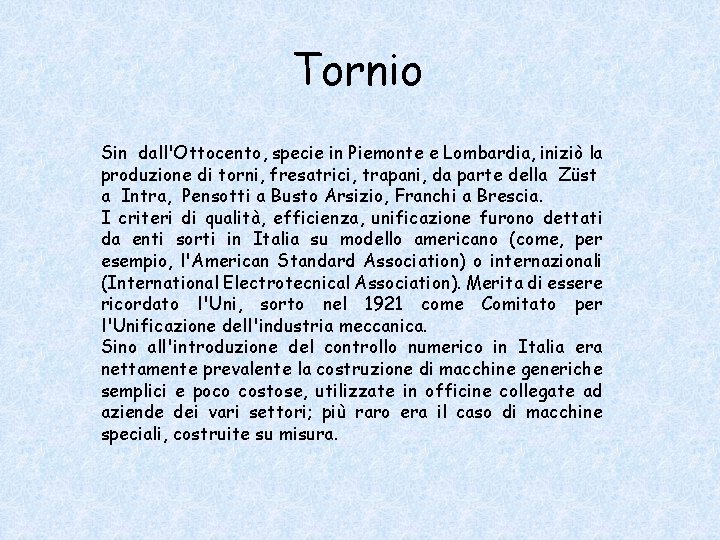 Tornio Sin dall'Ottocento, specie in Piemonte e Lombardia, iniziò la produzione di torni, fresatrici,