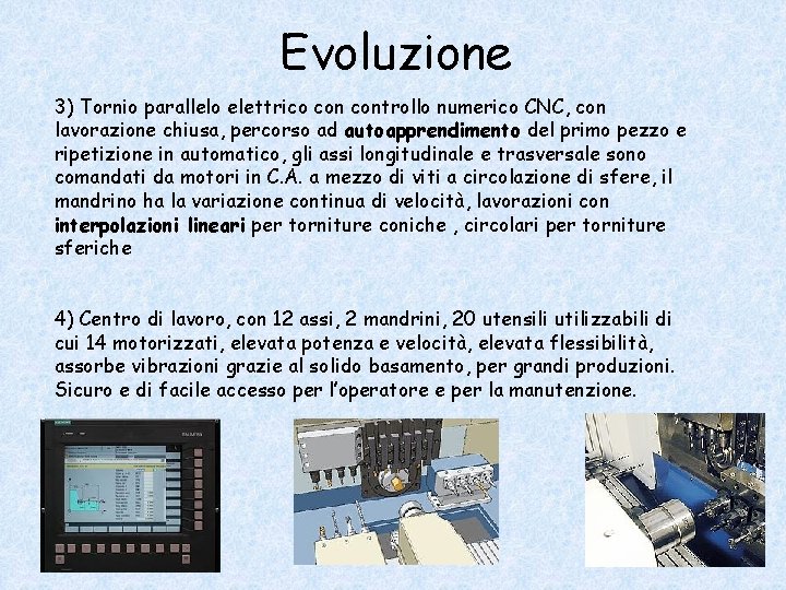 Evoluzione 3) Tornio parallelo elettrico controllo numerico CNC, con lavorazione chiusa, percorso ad autoapprendimento