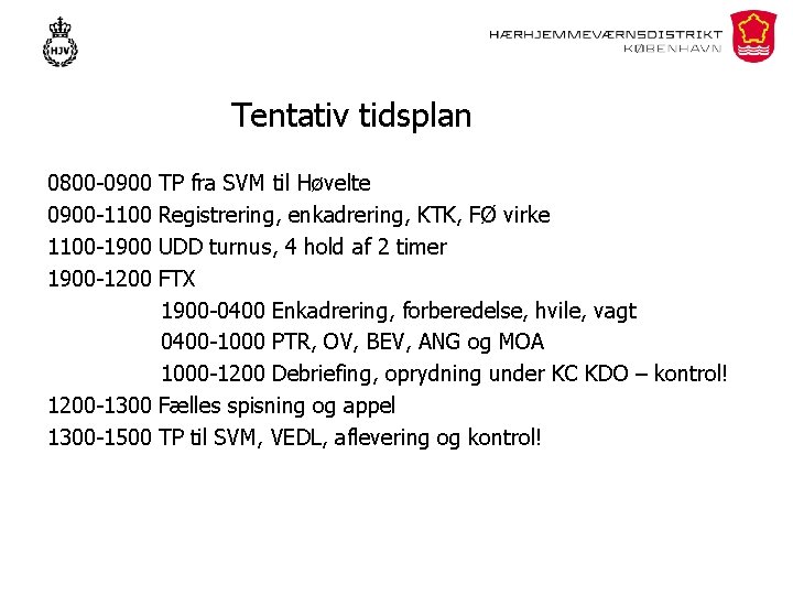 Tentativ tidsplan 0800 -0900 -1100 -1900 -1200 TP fra SVM til Høvelte Registrering, enkadrering,