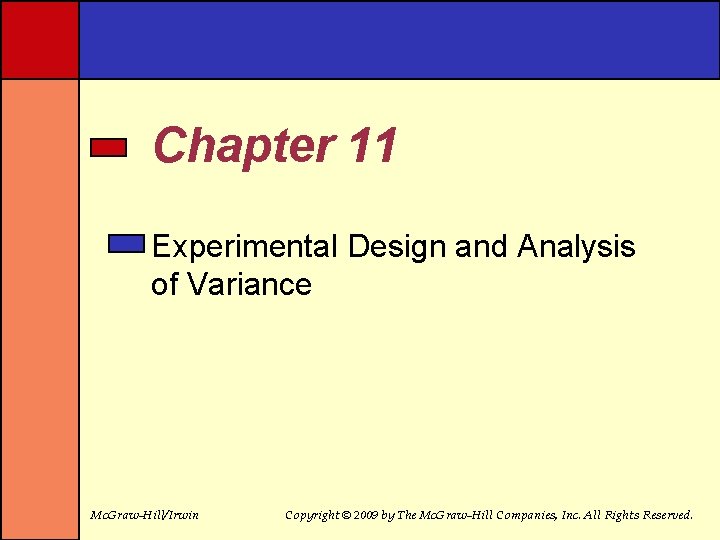 Chapter 11 Experimental Design and Analysis of Variance Mc. Graw-Hill/Irwin Copyright © 2009 by