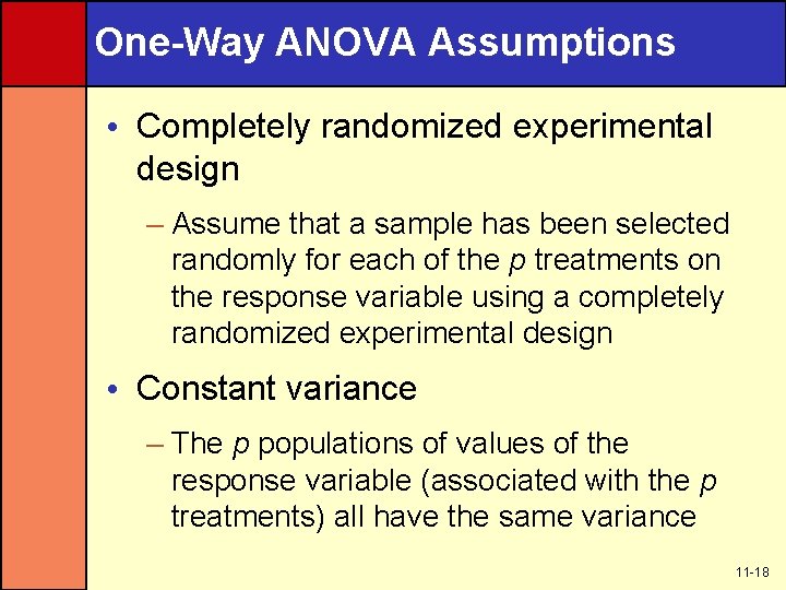 One-Way ANOVA Assumptions • Completely randomized experimental design – Assume that a sample has