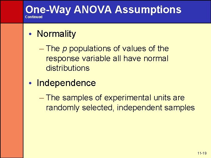 One-Way ANOVA Assumptions Continued • Normality – The p populations of values of the