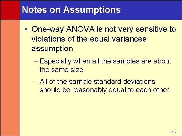 Notes on Assumptions • One-way ANOVA is not very sensitive to violations of the