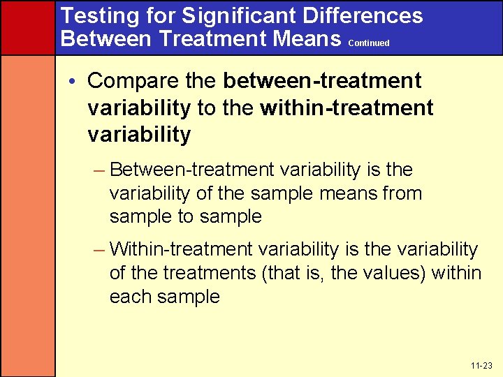 Testing for Significant Differences Between Treatment Means Continued • Compare the between-treatment variability to