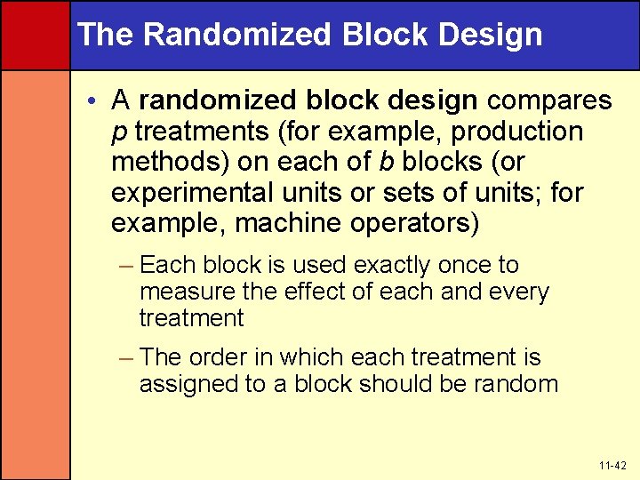 The Randomized Block Design • A randomized block design compares p treatments (for example,