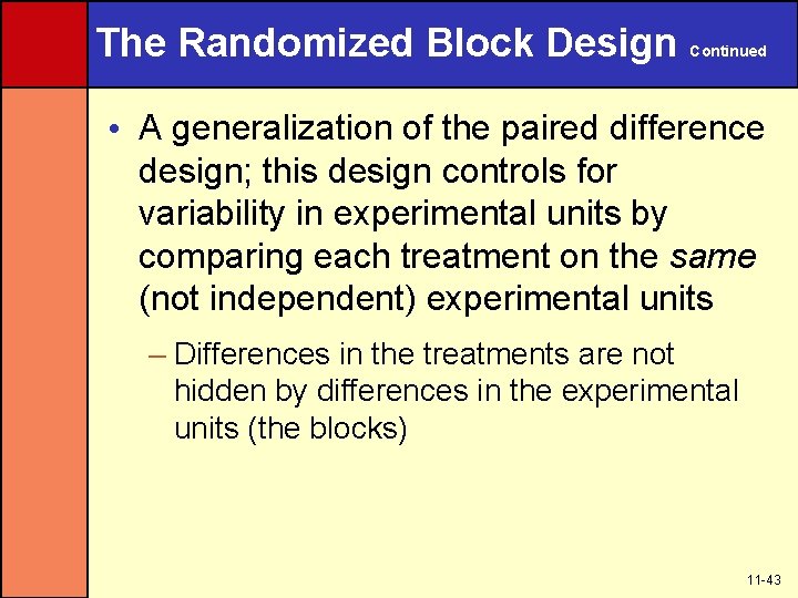 The Randomized Block Design Continued • A generalization of the paired difference design; this