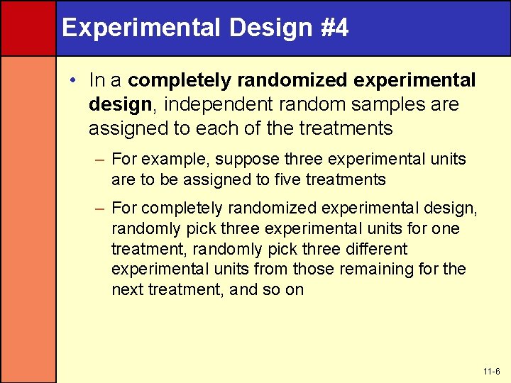 Experimental Design #4 • In a completely randomized experimental design, independent random samples are