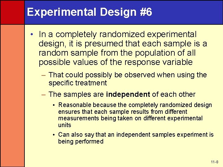 Experimental Design #6 • In a completely randomized experimental design, it is presumed that