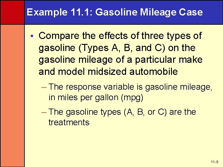 Example 11. 1: Gasoline Mileage Case • Compare the effects of three types of