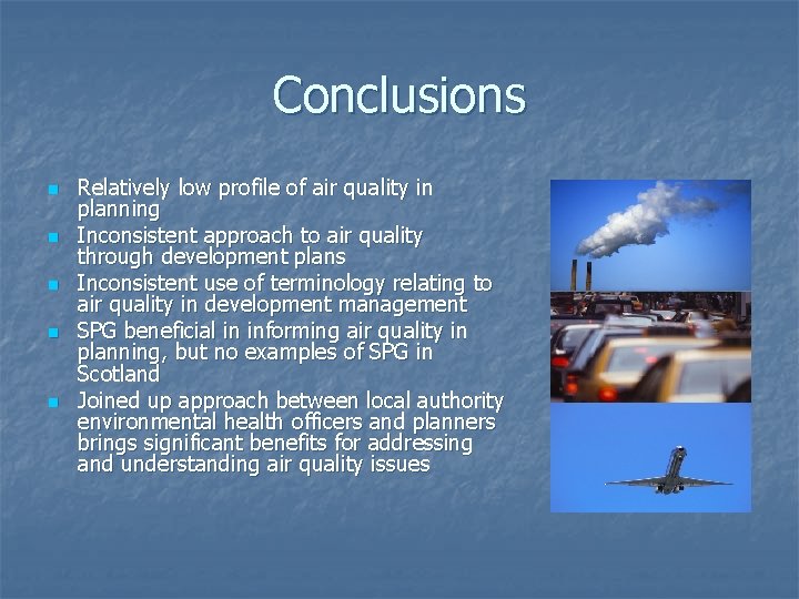 Conclusions n n n Relatively low profile of air quality in planning Inconsistent approach