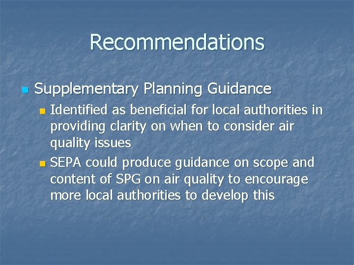 Recommendations n Supplementary Planning Guidance Identified as beneficial for local authorities in providing clarity