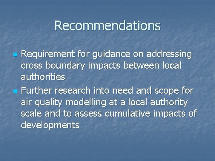 Recommendations n n Requirement for guidance on addressing cross boundary impacts between local authorities