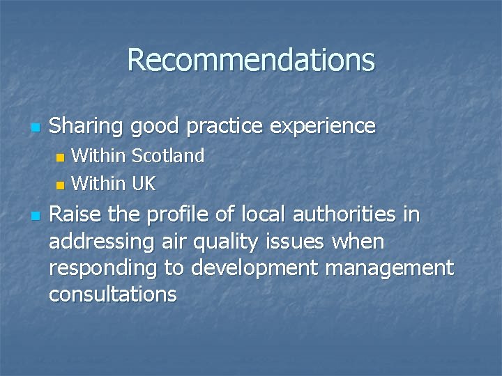 Recommendations n Sharing good practice experience Within Scotland n Within UK n n Raise