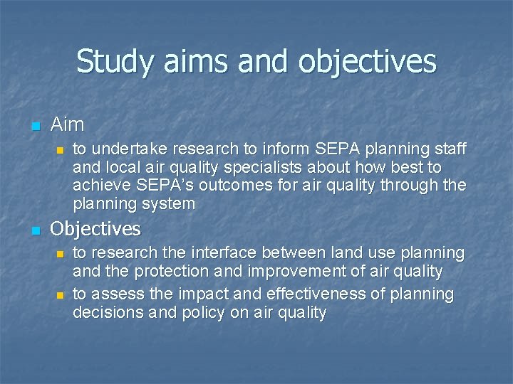 Study aims and objectives n Aim n n to undertake research to inform SEPA