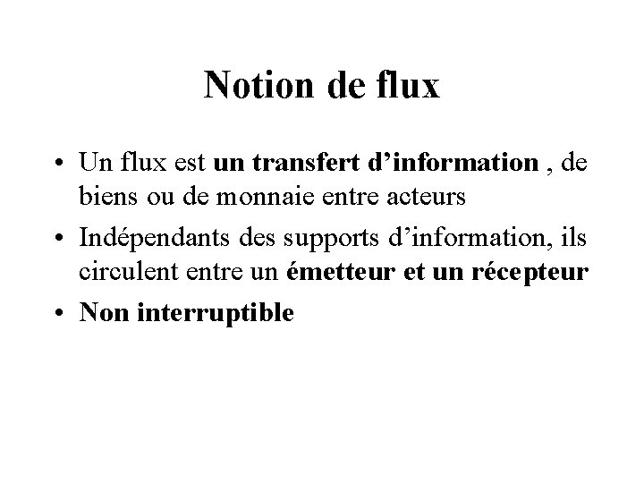 Notion de flux • Un flux est un transfert d’information , de biens ou