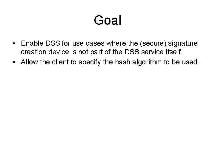 Goal • Enable DSS for use cases where the (secure) signature creation device is