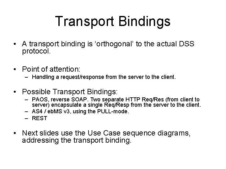 Transport Bindings • A transport binding is ‘orthogonal’ to the actual DSS protocol. •