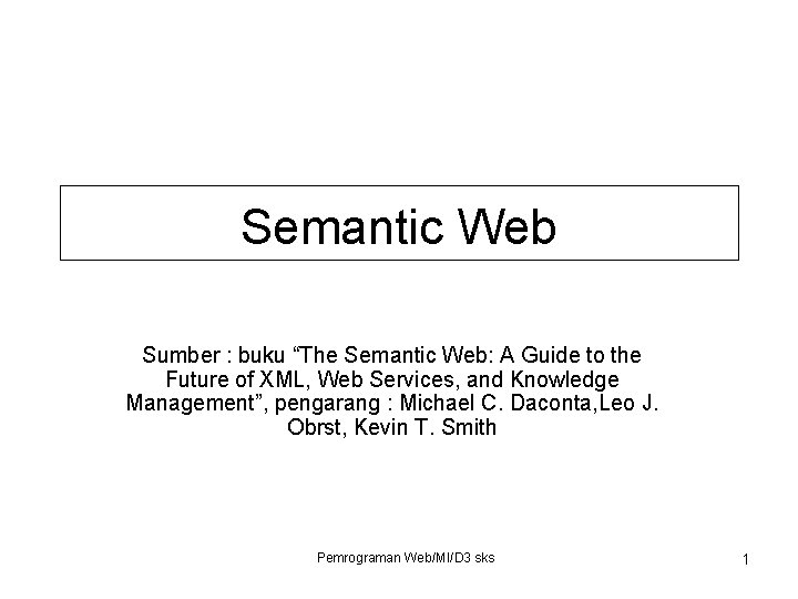 Semantic Web Sumber : buku “The Semantic Web: A Guide to the Future of