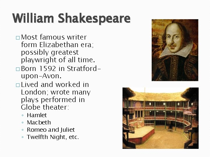 William Shakespeare � Most famous writer form Elizabethan era; possibly greatest playwright of all