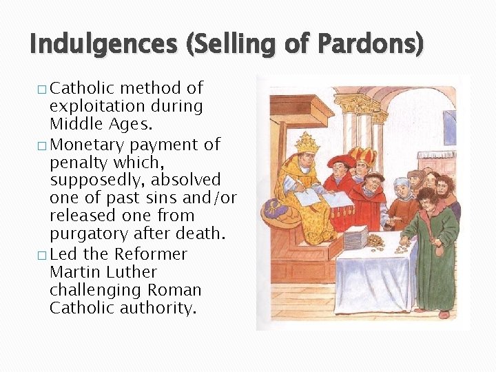 Indulgences (Selling of Pardons) � Catholic method of exploitation during Middle Ages. � Monetary