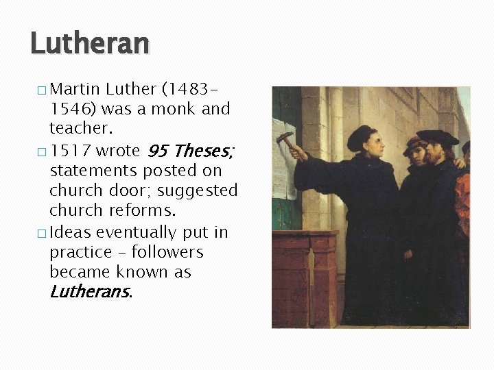Lutheran � Martin Luther (14831546) was a monk and teacher. � 1517 wrote 95