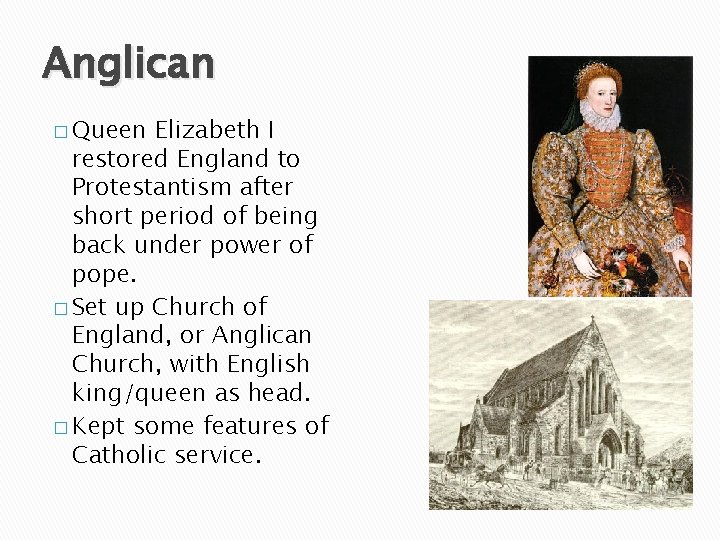 Anglican � Queen Elizabeth I restored England to Protestantism after short period of being