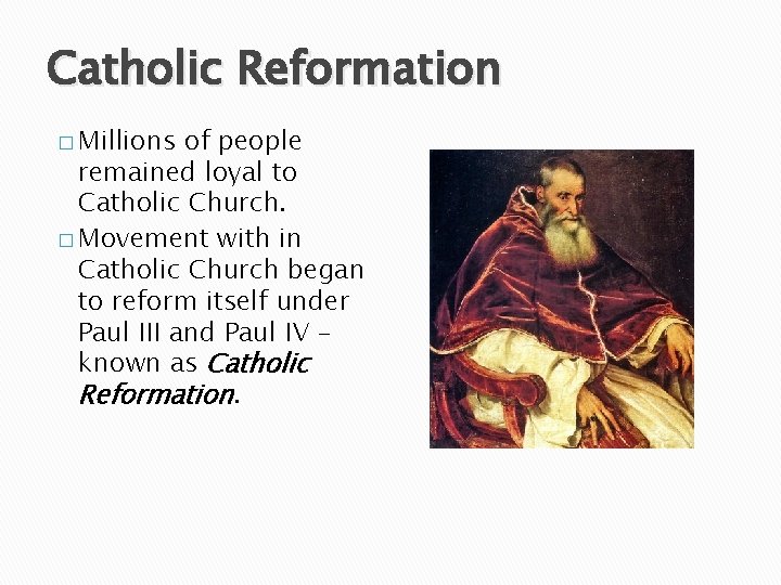 Catholic Reformation � Millions of people remained loyal to Catholic Church. � Movement with