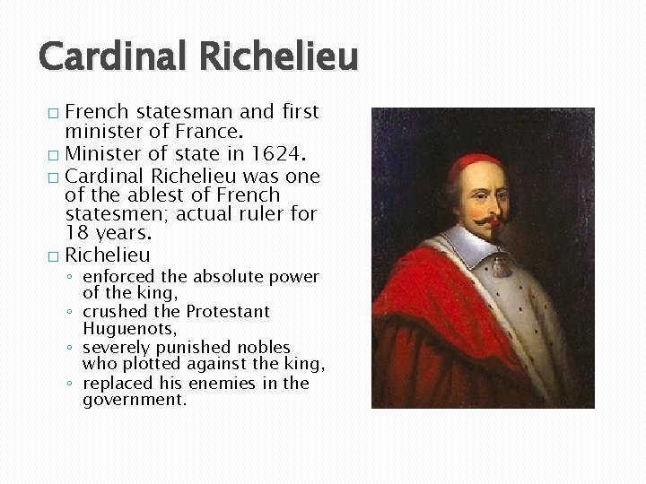 Cardinal Richelieu French statesman and first minister of France. � Minister of state in