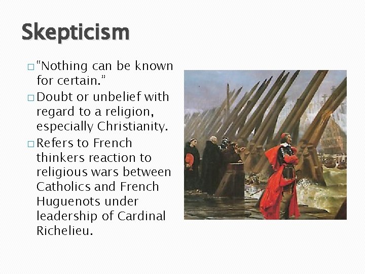 Skepticism � “Nothing can be known for certain. ” � Doubt or unbelief with