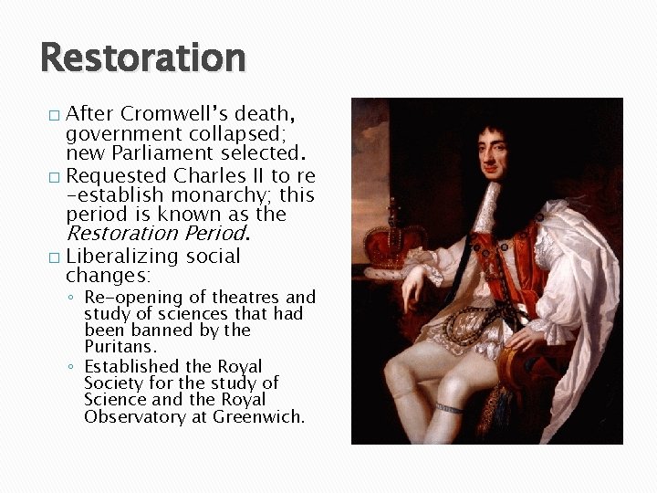 Restoration After Cromwell’s death, government collapsed; new Parliament selected. � Requested Charles II to