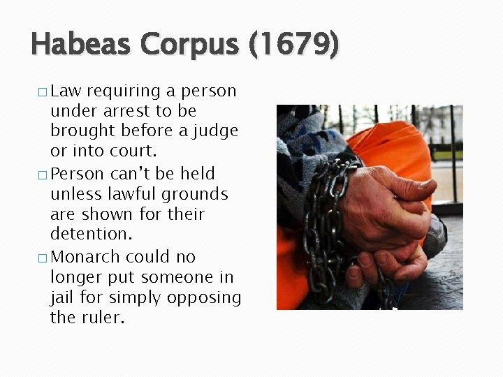 Habeas Corpus (1679) � Law requiring a person under arrest to be brought before