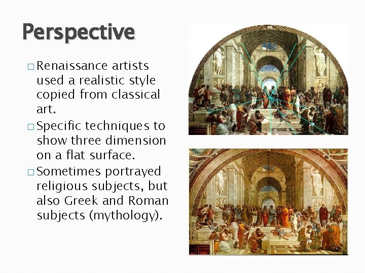 Perspective � Renaissance artists used a realistic style copied from classical art. � Specific